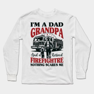 I'm Dad Grandpa And Retired Firefighter Nothing Scares Me Long Sleeve T-Shirt